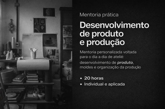 Mentoria prática de desenvolvimento de produto e produção
